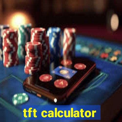 tft calculator